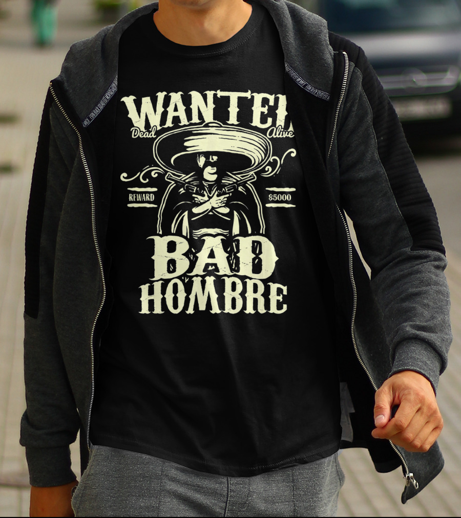 Wanted Dead Or Alive Bad Hombre Reward $5000 Cowboy T-Shirt
