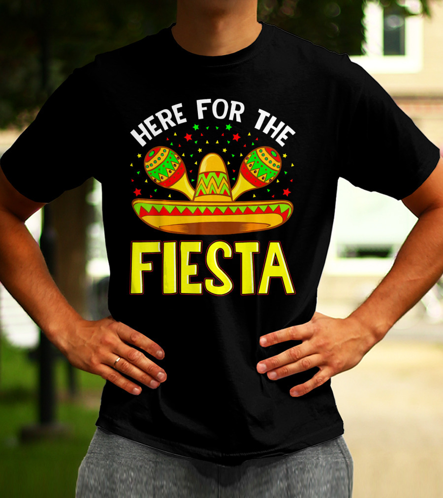 Here For The Fiesta Sombrero Maracas Cinco De Mayo T-Shirt