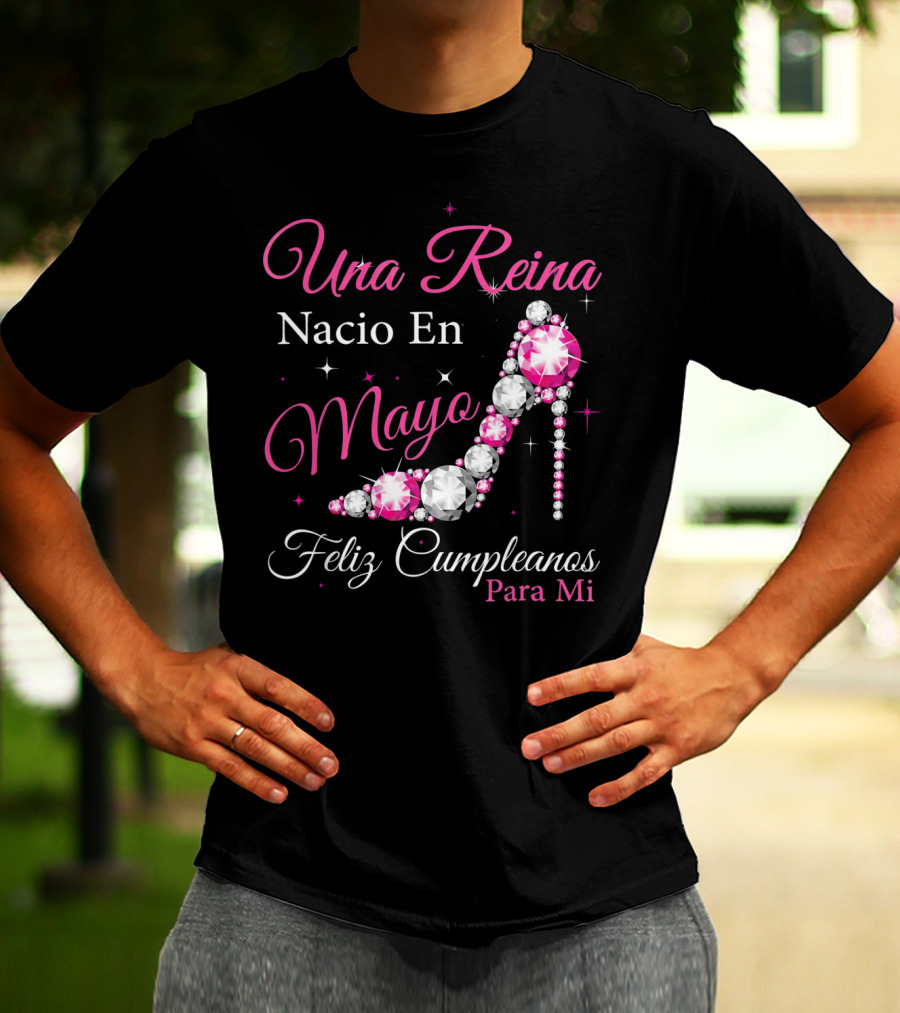 Una Reina Nacio En Mayo Feliz Cumpleanos Para Mi T-Shirt