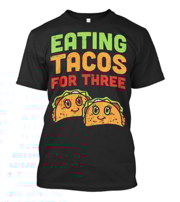 EATING TACOS FOR THREE Twins Pregnancy Humor T-Shirt