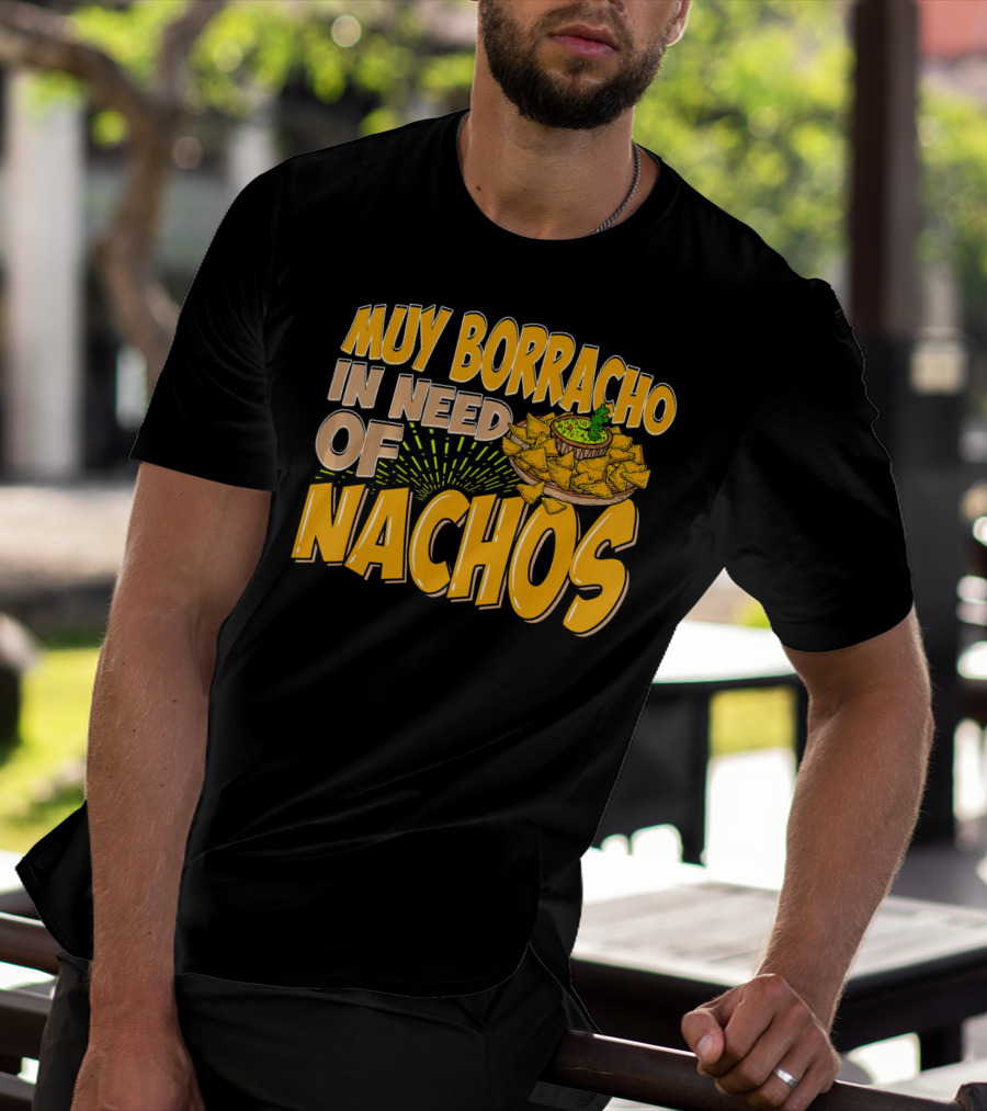 Muy Borracho In Need Of Nachos Funny Text With Nachos T-Shirt