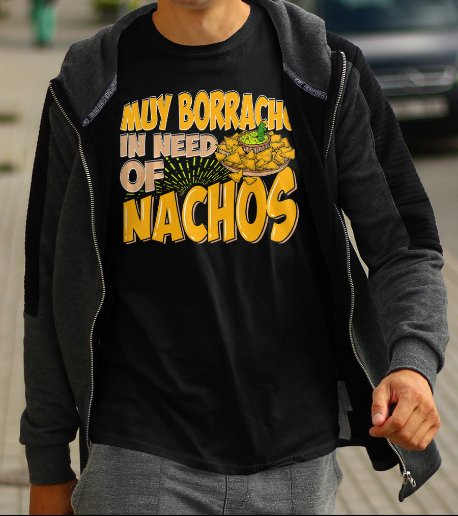 Muy Borracho In Need Of Nachos Funny Text With Nachos T-Shirt