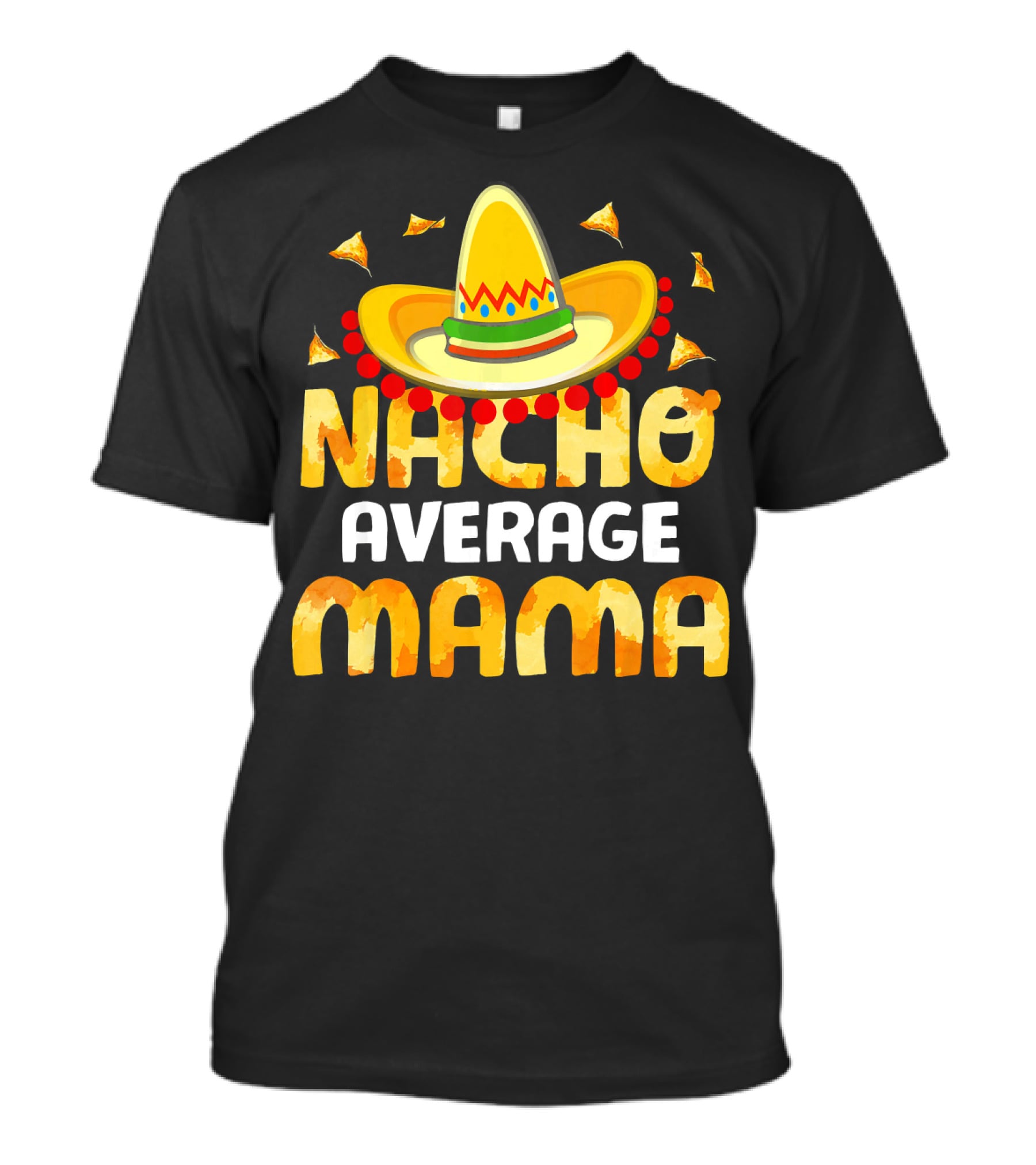Nacho Average Mama Sombrero Cheese Chips Fiesta T-Shirt