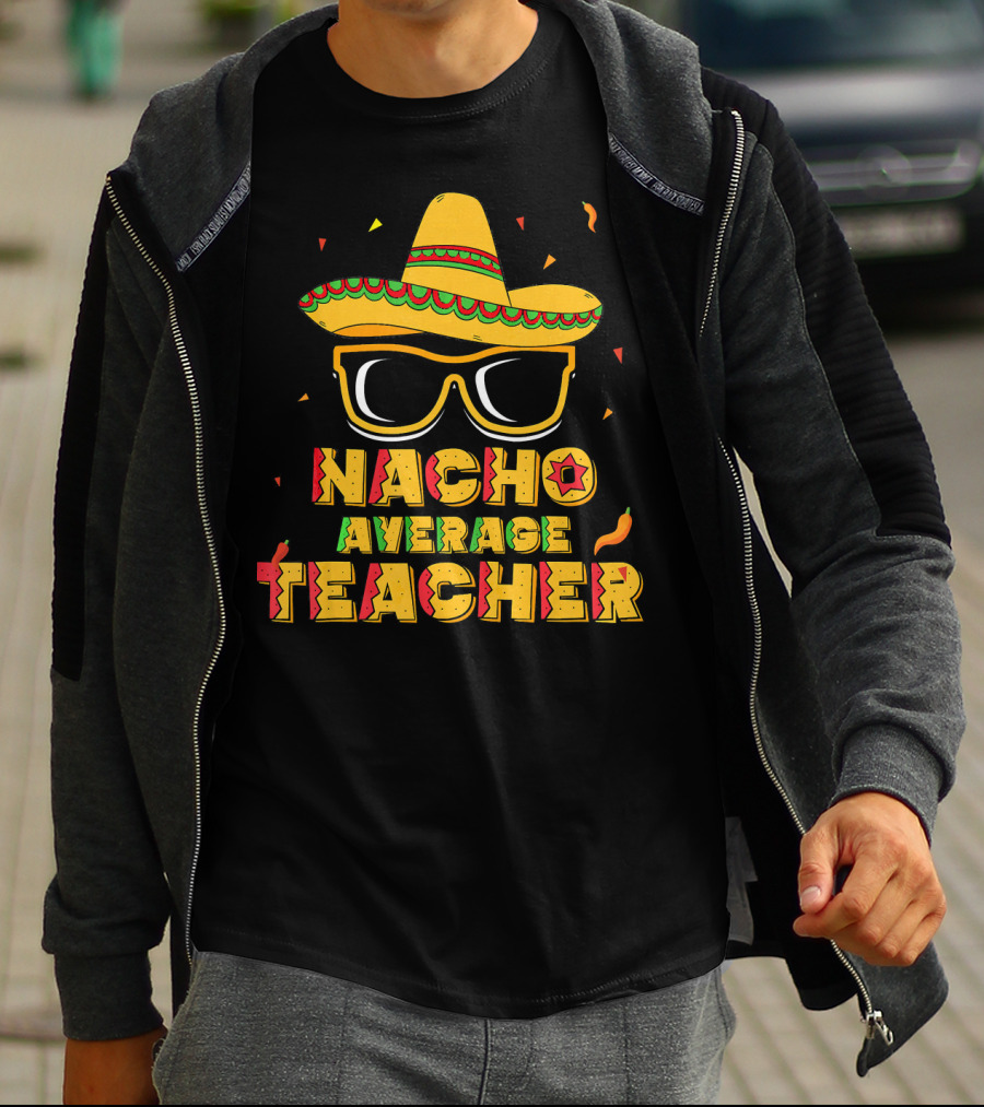 Nacho Average Teacher Sombrero Glasses Cinco De Mayo T-Shirt