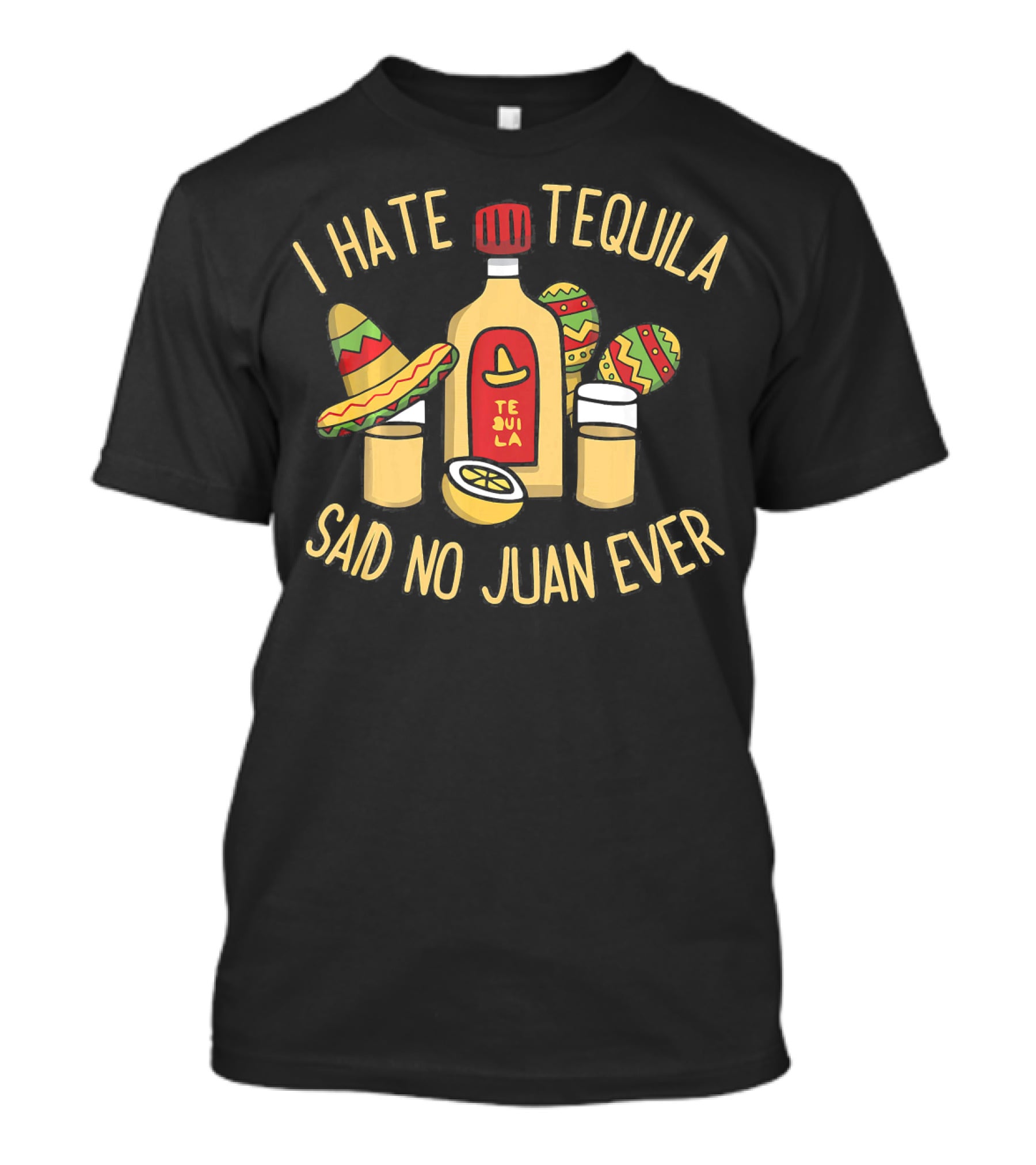 I Hate Tequila Said No Juan Ever Funny Cinco De Mayo T-Shirt