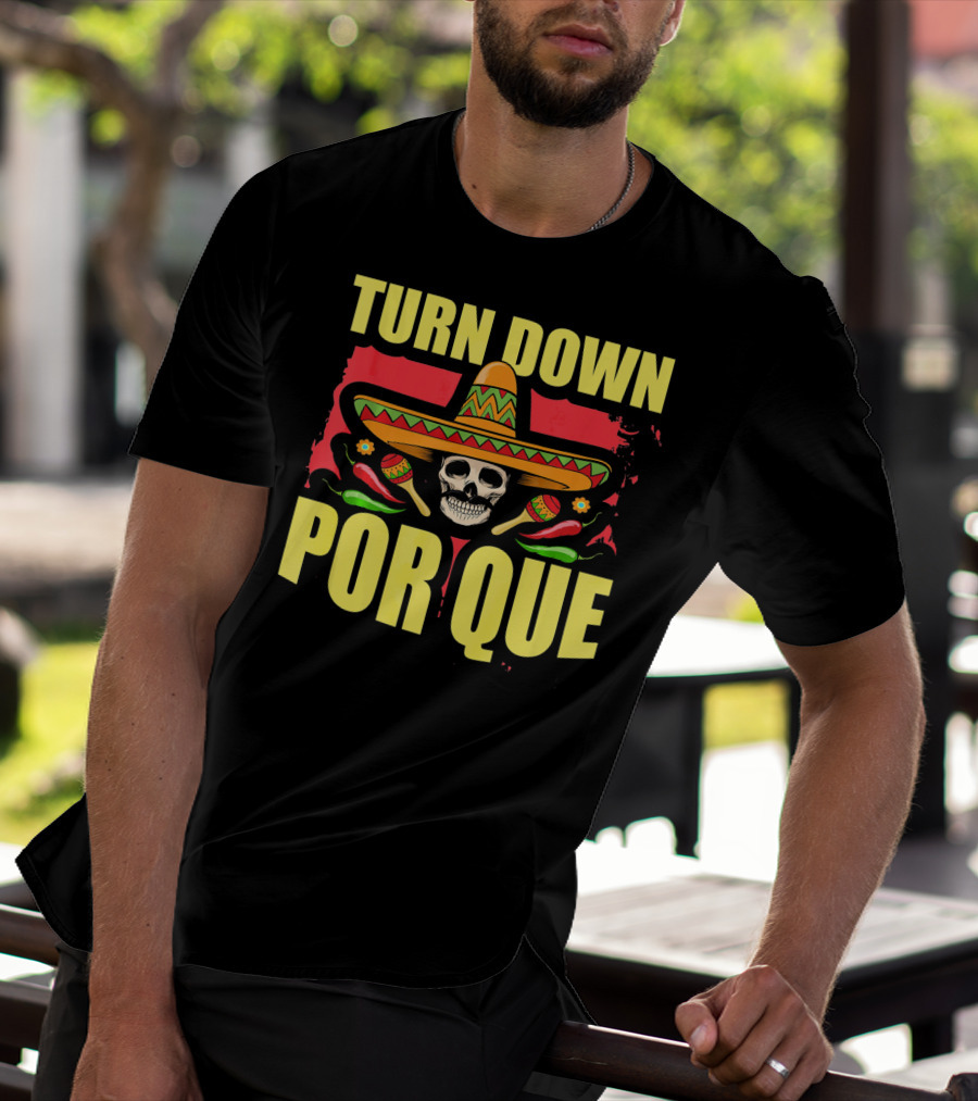 Turn Down Por Que Cinco De Mayo Sombrero Skull Maracas T-Shirt