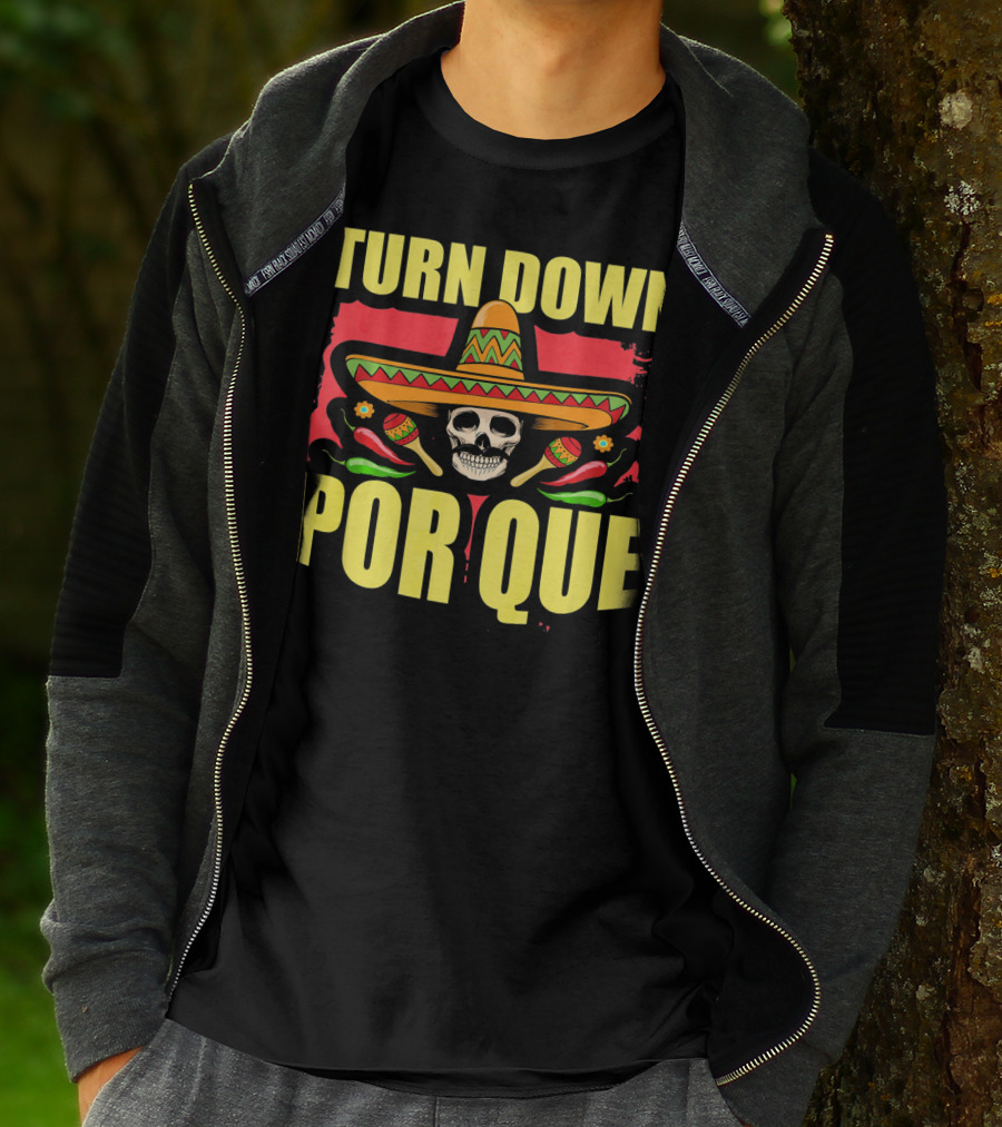 Turn Down Por Que Cinco De Mayo Sombrero Skull Maracas T-Shirt