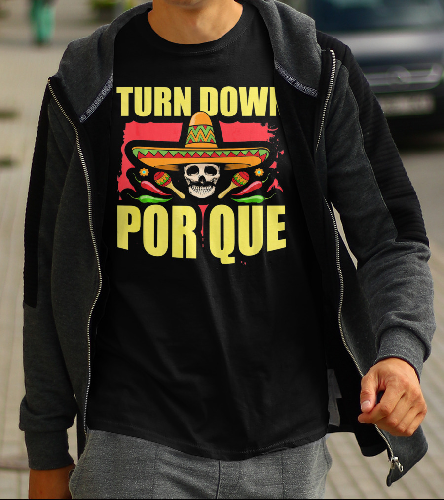 Turn Down Por Que Cinco De Mayo Sombrero Skull Maracas T-Shirt