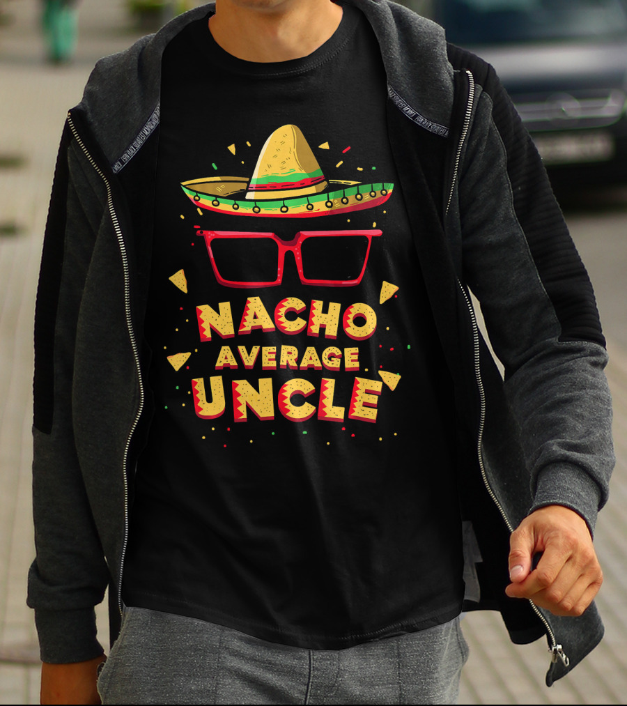 Nacho Average Uncle Sombrero Glasses Fiesta Vibes T-Shirt