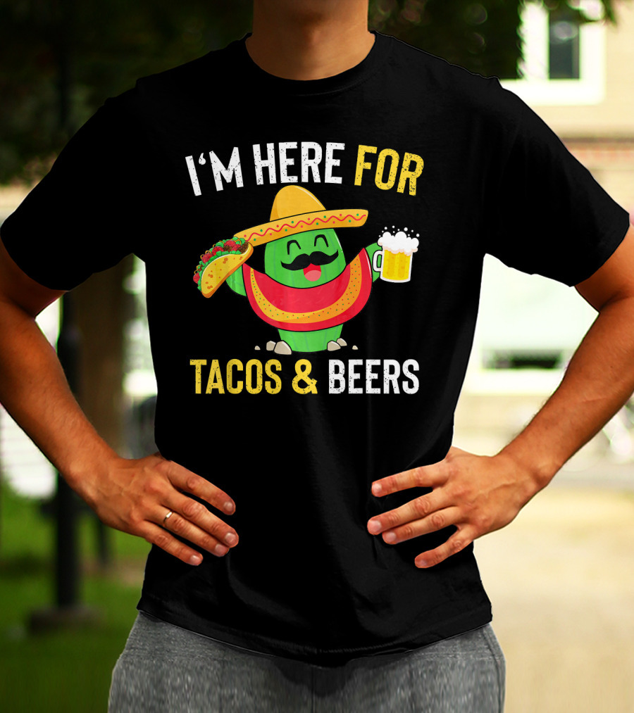 I'm Here For Tacos And Beers Cinco De Mayo Beer T-Shirt