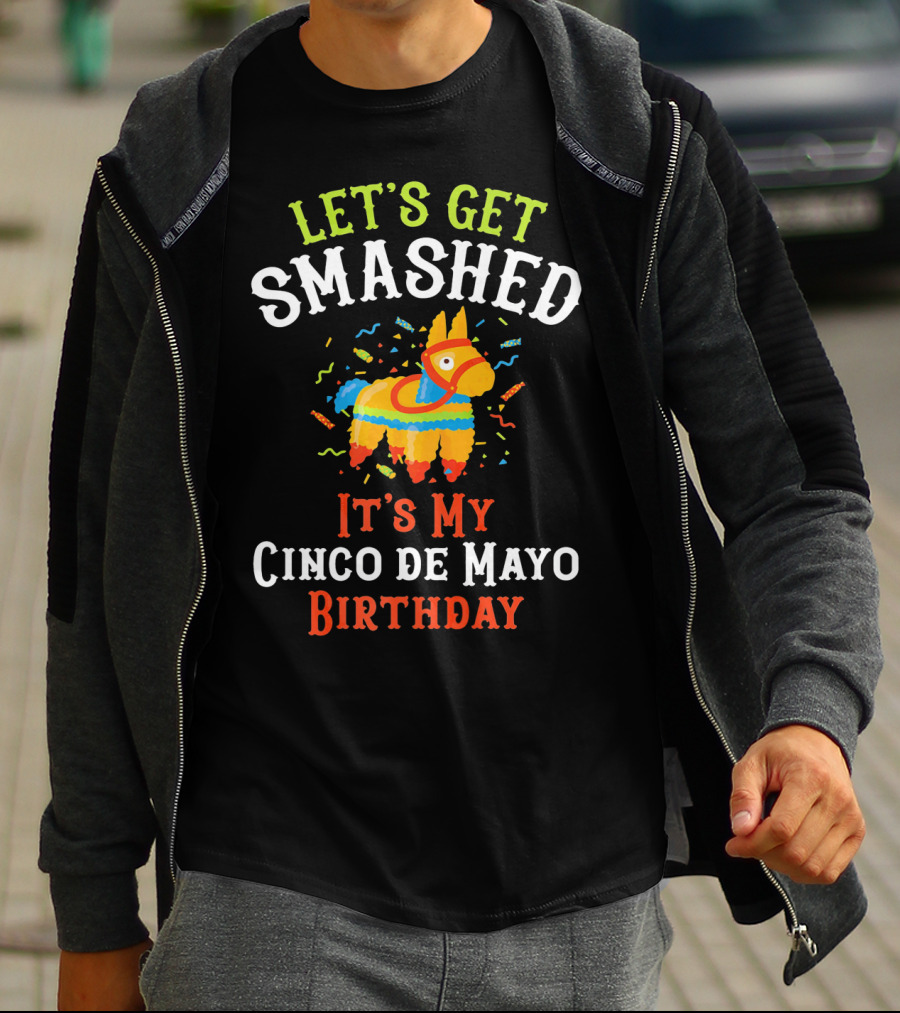 Let's Get Smashed It's My Cinco De Mayo Birthday Piñata T-Shirt
