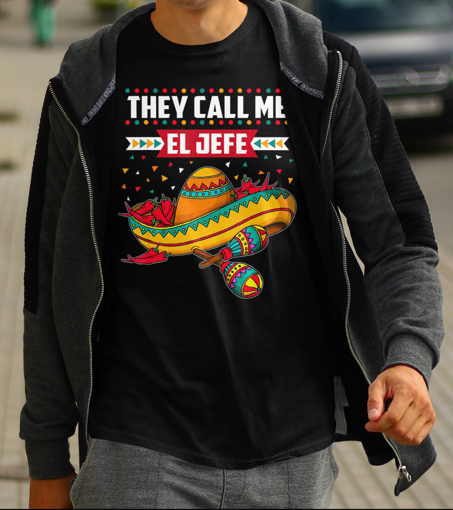 They Call Me El Jefe Sombrero Maracas Mexican Cinco De Mayo T-Shirt