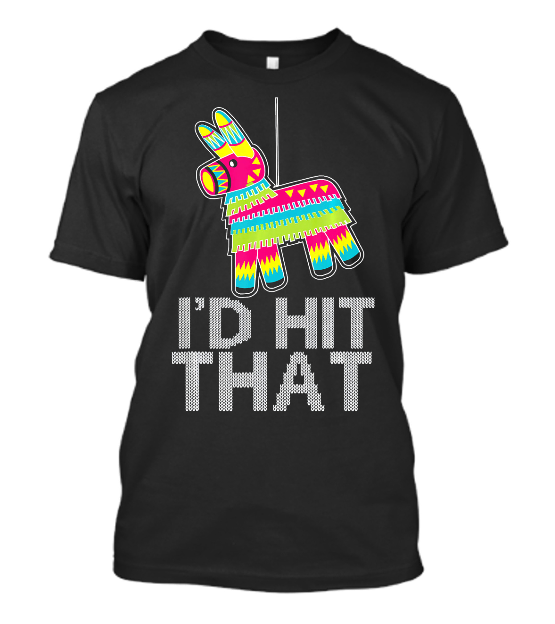 I'd Hit That Cinco De Mayo Funny Mexican Pinata T-Shirt