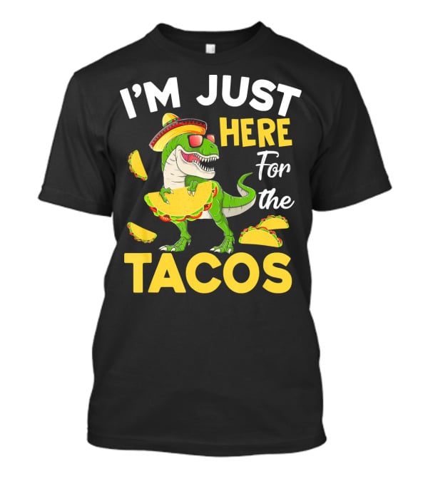 I'm Just Here For The Tacos Dinosaur T-Shirt