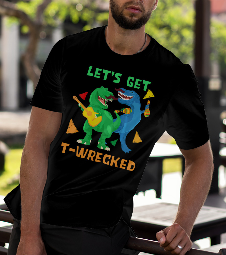 Let's Get T-Wrecked Dinosaur Fun With Cinco De Mayo Rex T-Shirt