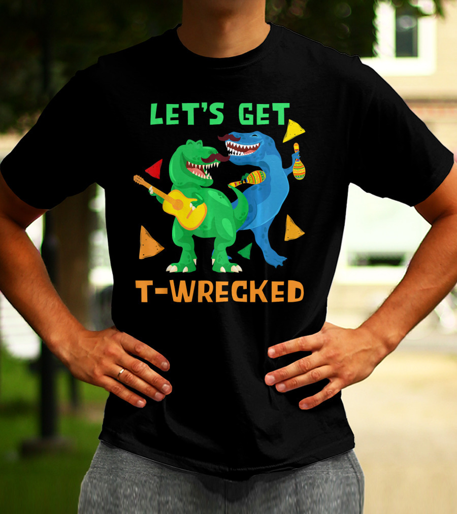 Let's Get T-Wrecked Dinosaur Fun With Cinco De Mayo Rex T-Shirt