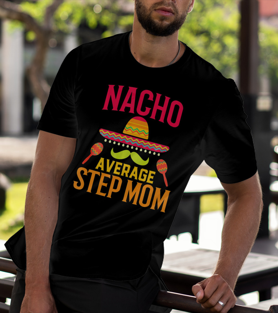 Nacho Average Step Mom Sombrero Mustache Maracas T-Shirt