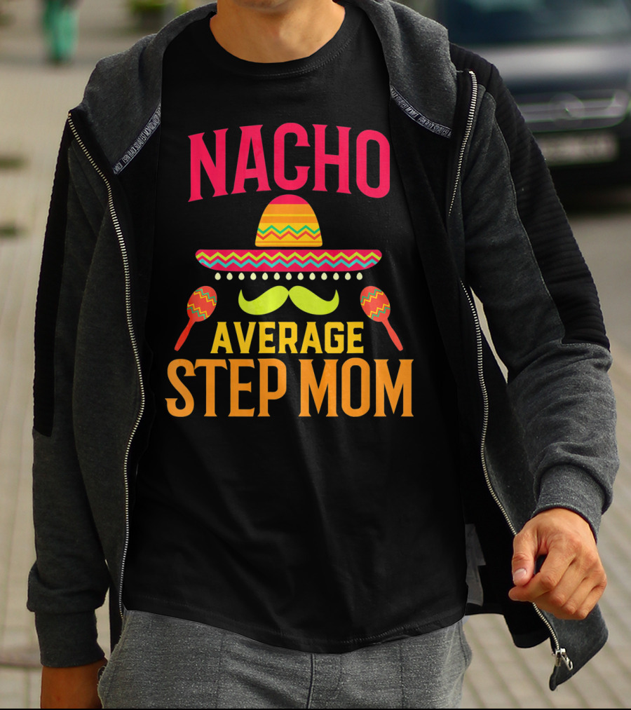 Nacho Average Step Mom Sombrero Mustache Maracas T-Shirt