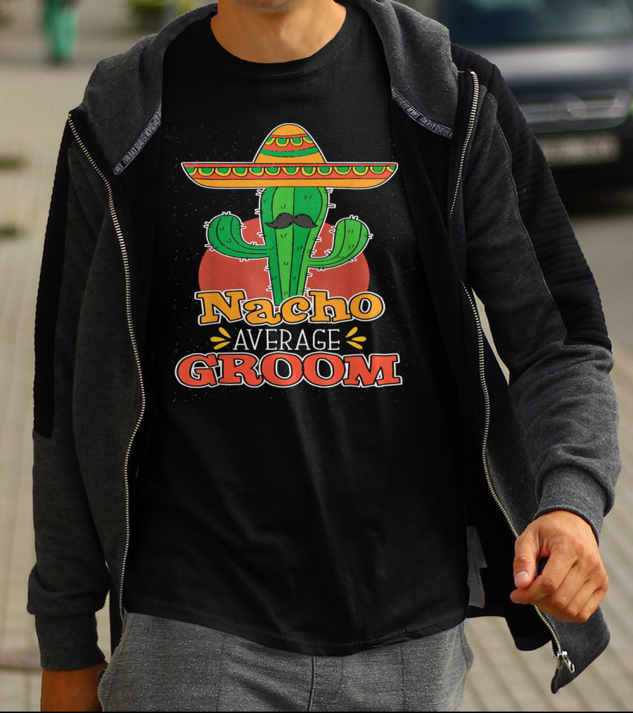 Nacho Average Groom Cactus Sombrero Cinco De Mayo Wedding T-Shirt