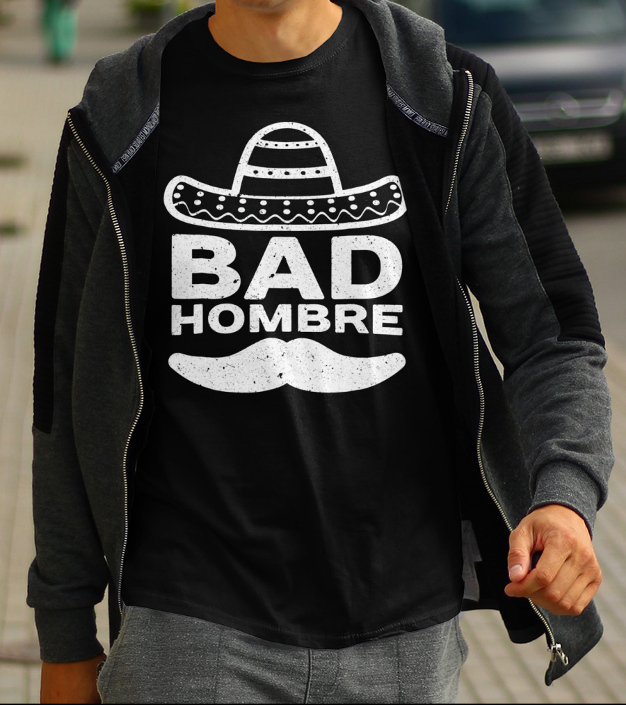 Bad Hombre Sombrero Mustache Cinco De Mayo T-Shirt