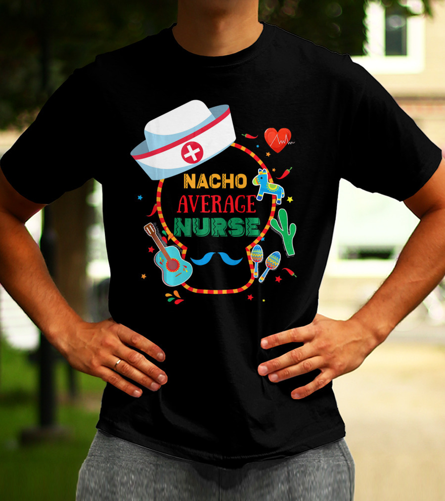 Nacho Average Nurse Cinco De Mayo T-Shirt