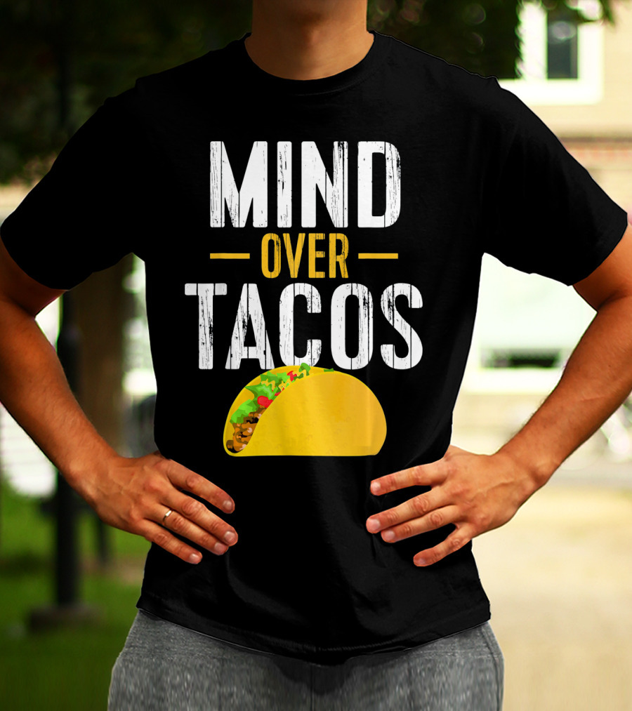 Mind Over Tacos Funny Taco T-Shirt