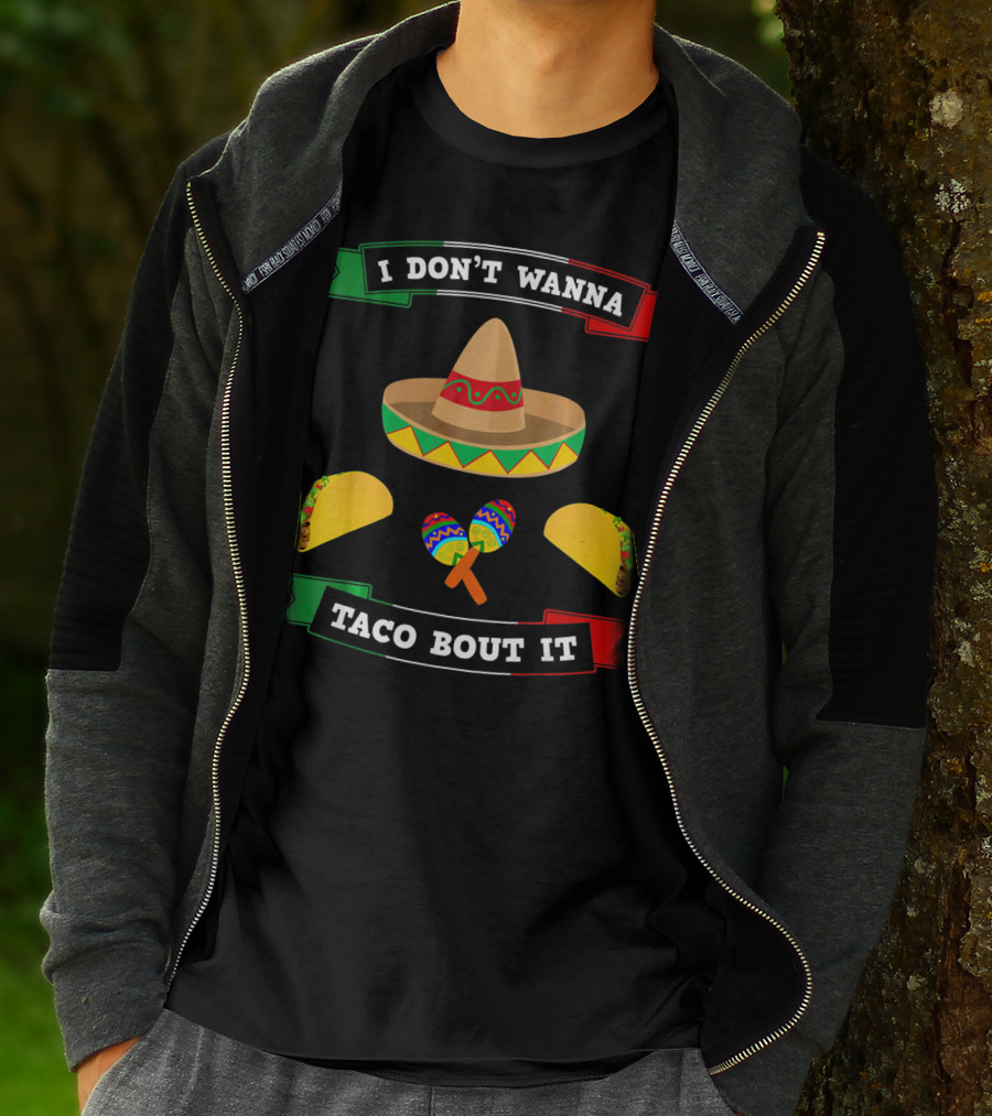 I Don't Wanna Taco Bout It Sombrero Maracas Tacos Cinco De Mayo T-Shirt