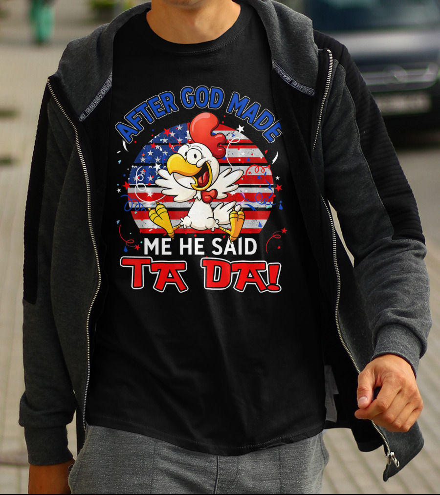 After God Made Me He Said Ta Da Patriotic Chicken USA Flag T-Shirt
