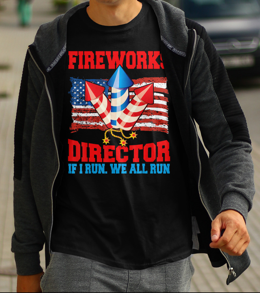 FIREWORKS DIRECTOR IF I RUN WE ALL RUN American Flag Rockets T-Shirt