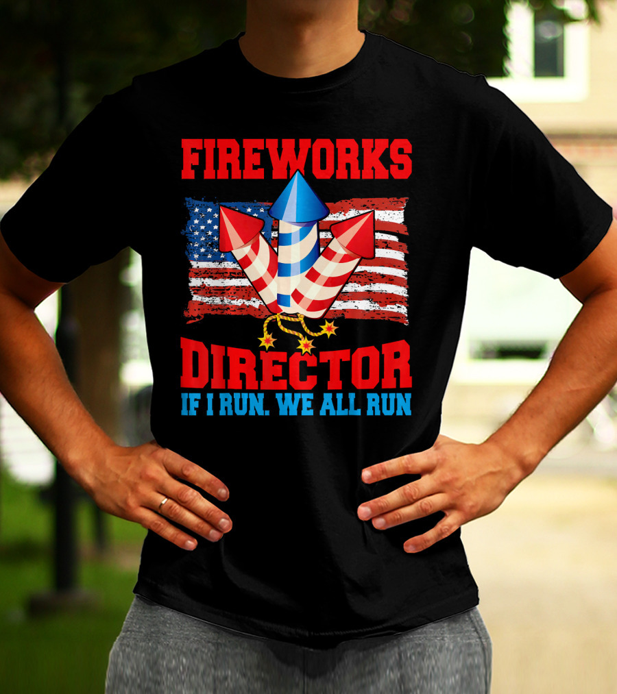 FIREWORKS DIRECTOR IF I RUN WE ALL RUN American Flag Rockets T-Shirt
