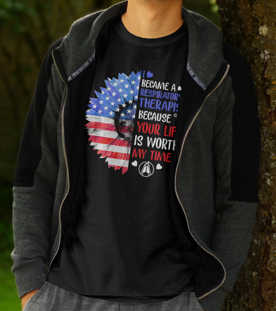 I Became A Respiratory Therapist Because Your Life Is Worth My Time American Flag Sunflower T-Shirt