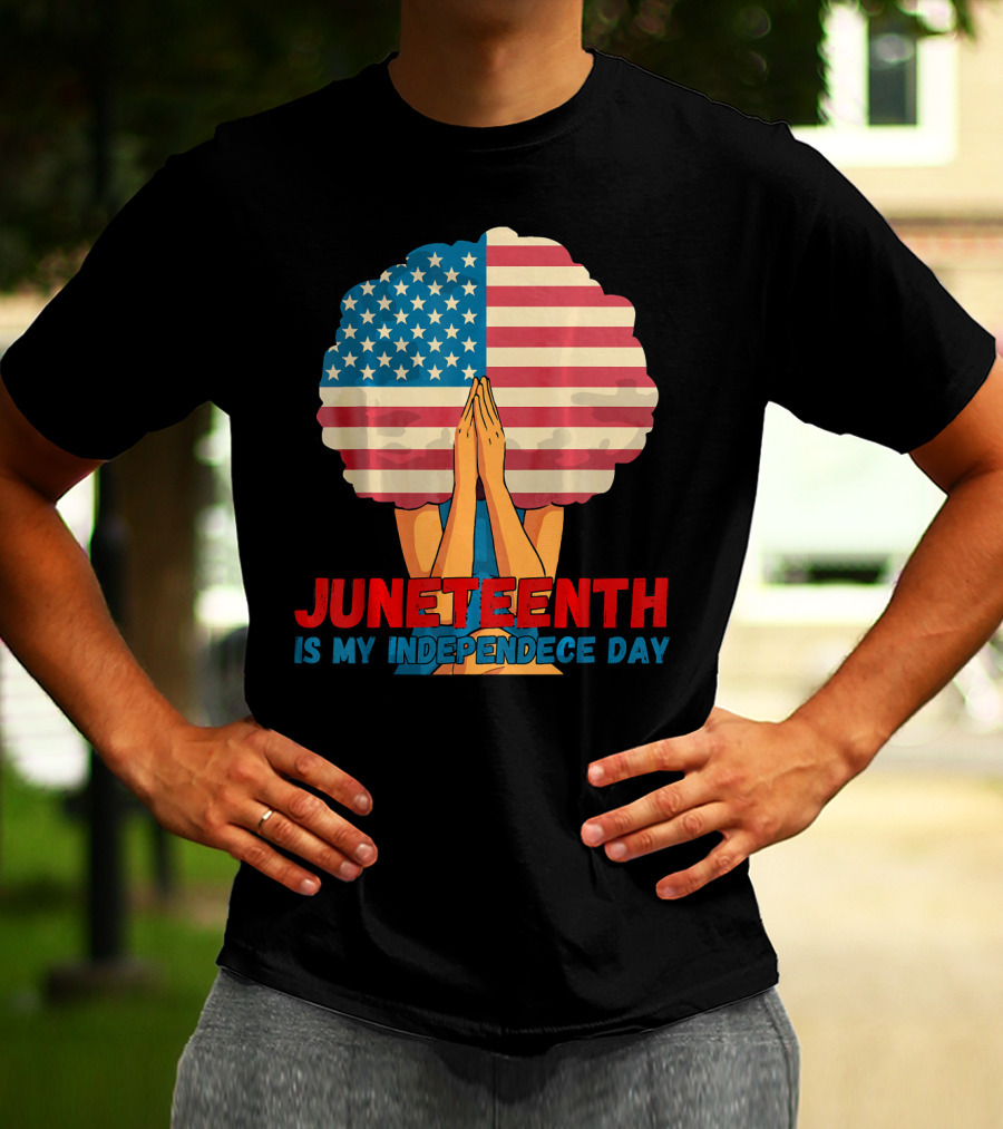 Juneteenth Is My Independence Day With American Flag Afro And Praying Hands T-Shirt