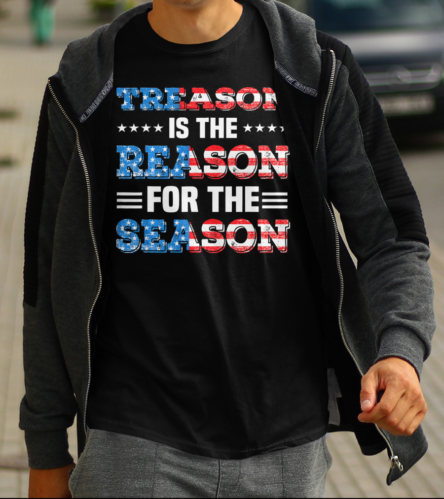 TREASON IS THE REASON FOR THE SEASON Stars And Stripes Patriotic T-Shirt