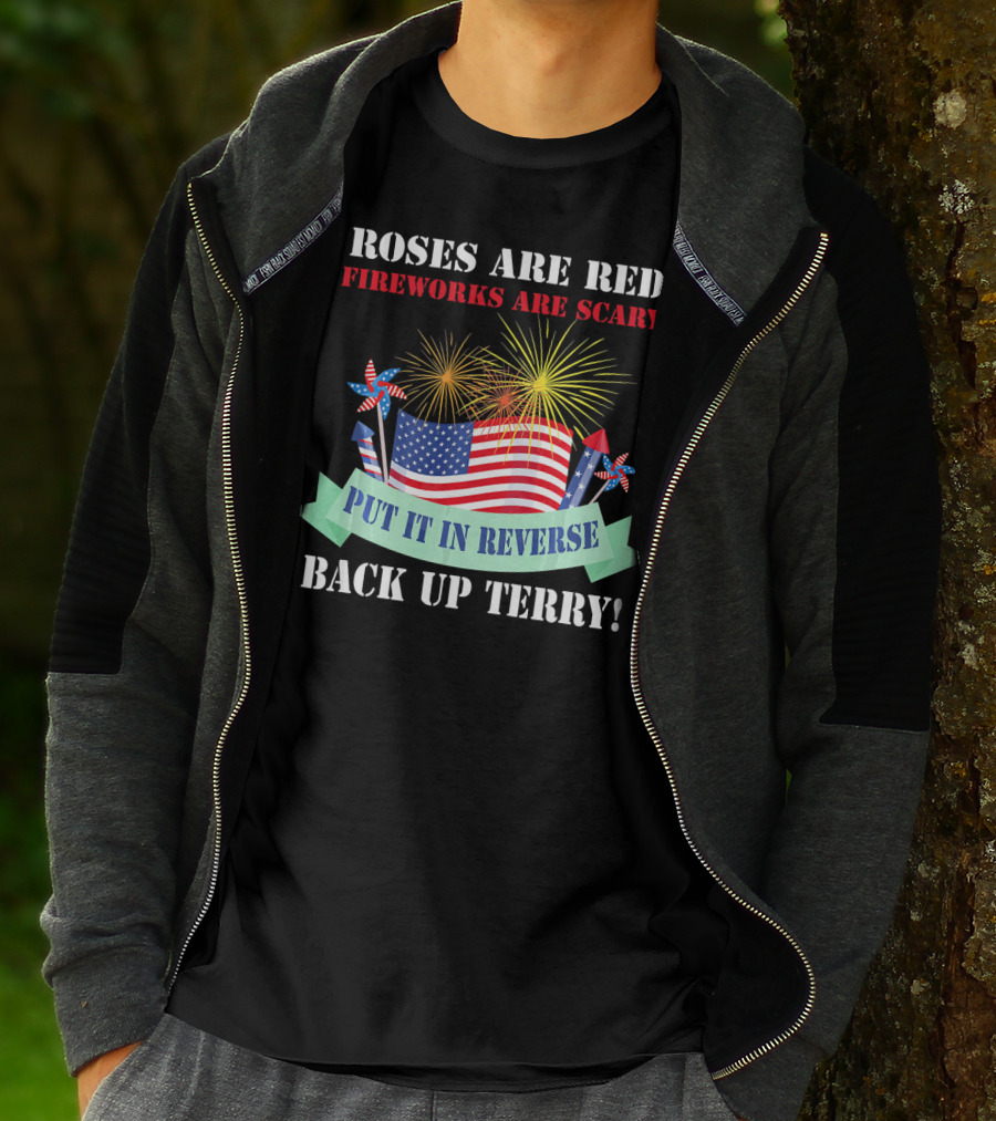 Roses Are Red Fireworks Are Scary Back Up Terry Put It In Reverse T-Shirt