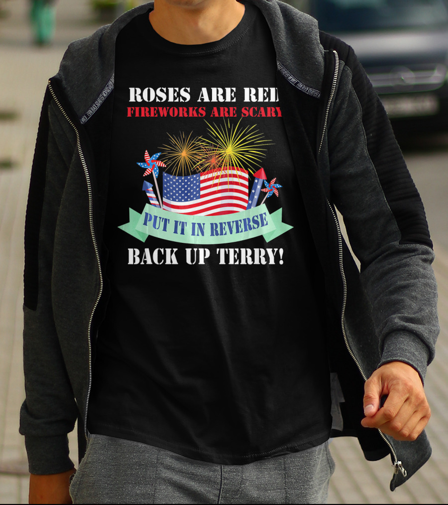 Roses Are Red Fireworks Are Scary Back Up Terry Put It In Reverse T-Shirt