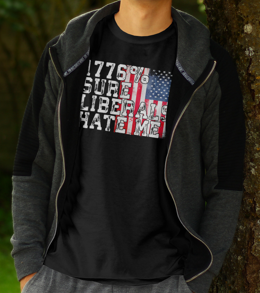 1776% Sure Liberals Hate Me American Flag T-Shirt