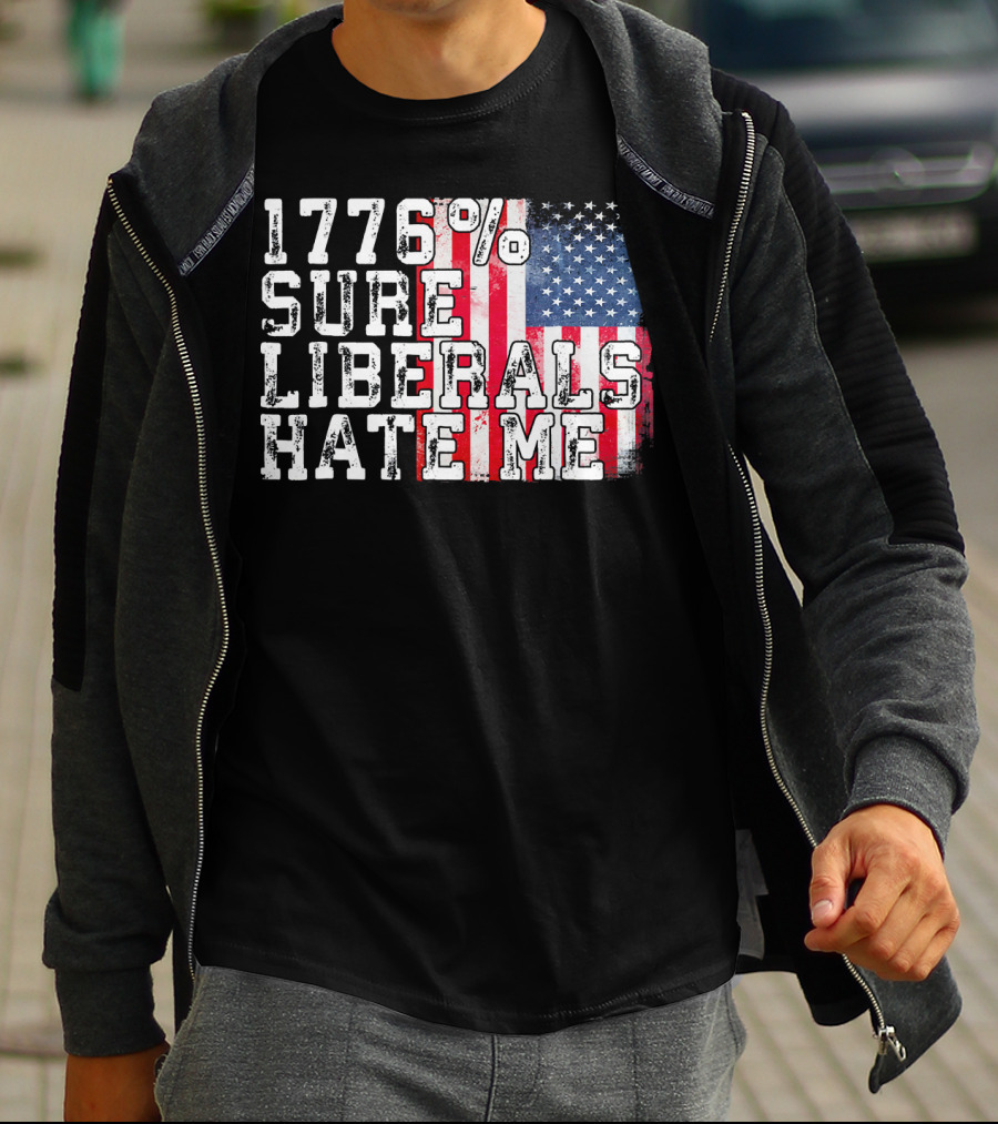 1776% Sure Liberals Hate Me American Flag T-Shirt