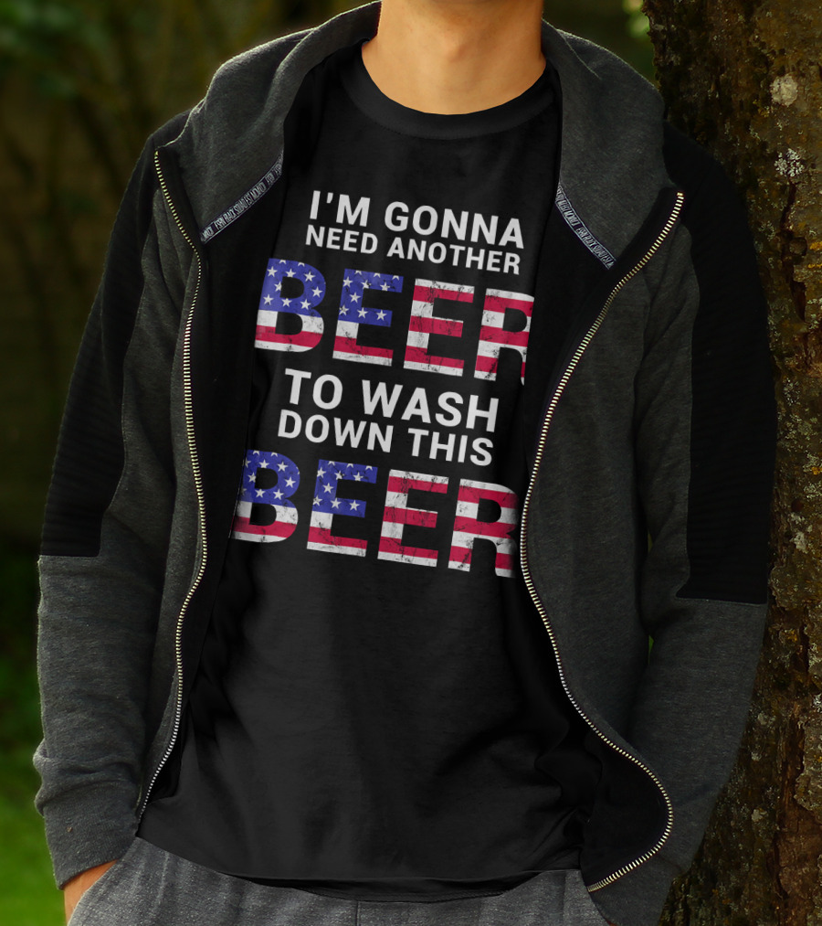 I'm Gonna Need Another Beer USA American Flag Humor T-Shirt
