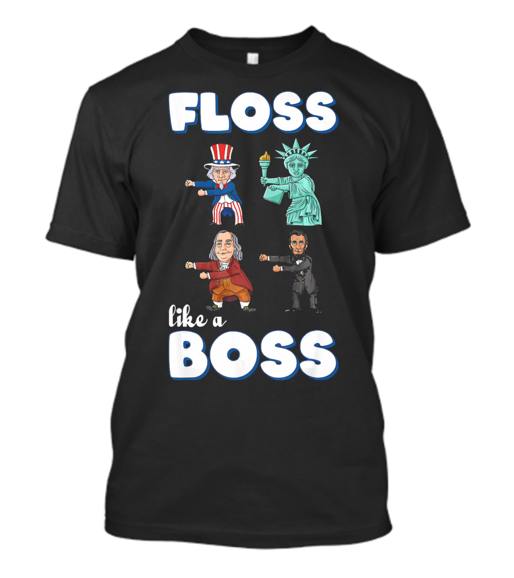 Floss Like A Boss Uncle Sam Statue Of Liberty Ben Franklin Lincoln T-Shirt