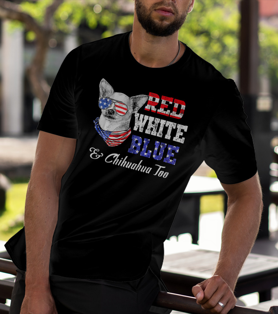 RED WHITE BLUE And Chihuahua Too Patriotic Dog American Flag Elements T-Shirt