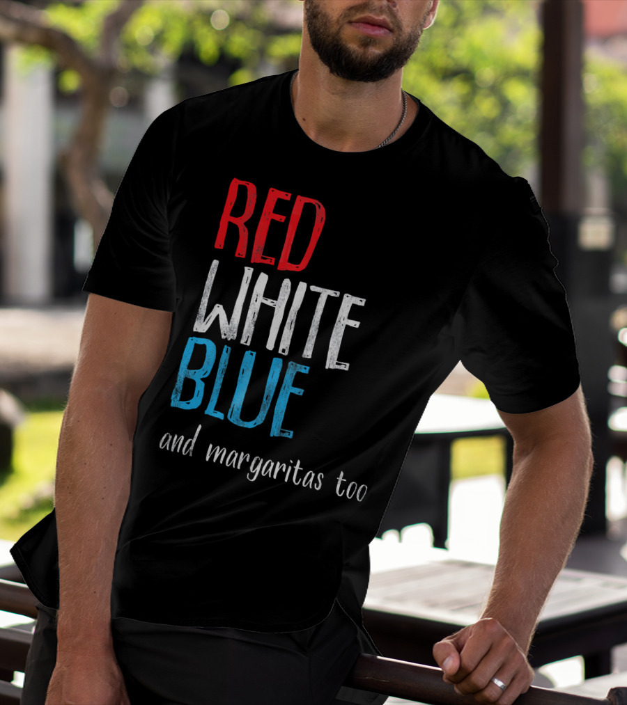 Red White Blue And Margaritas Too Patriotic American Humor T-Shirt