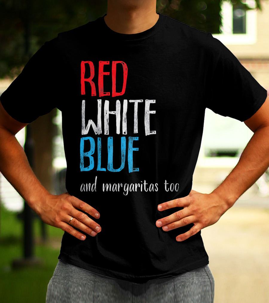 Red White Blue And Margaritas Too Patriotic American Humor T-Shirt