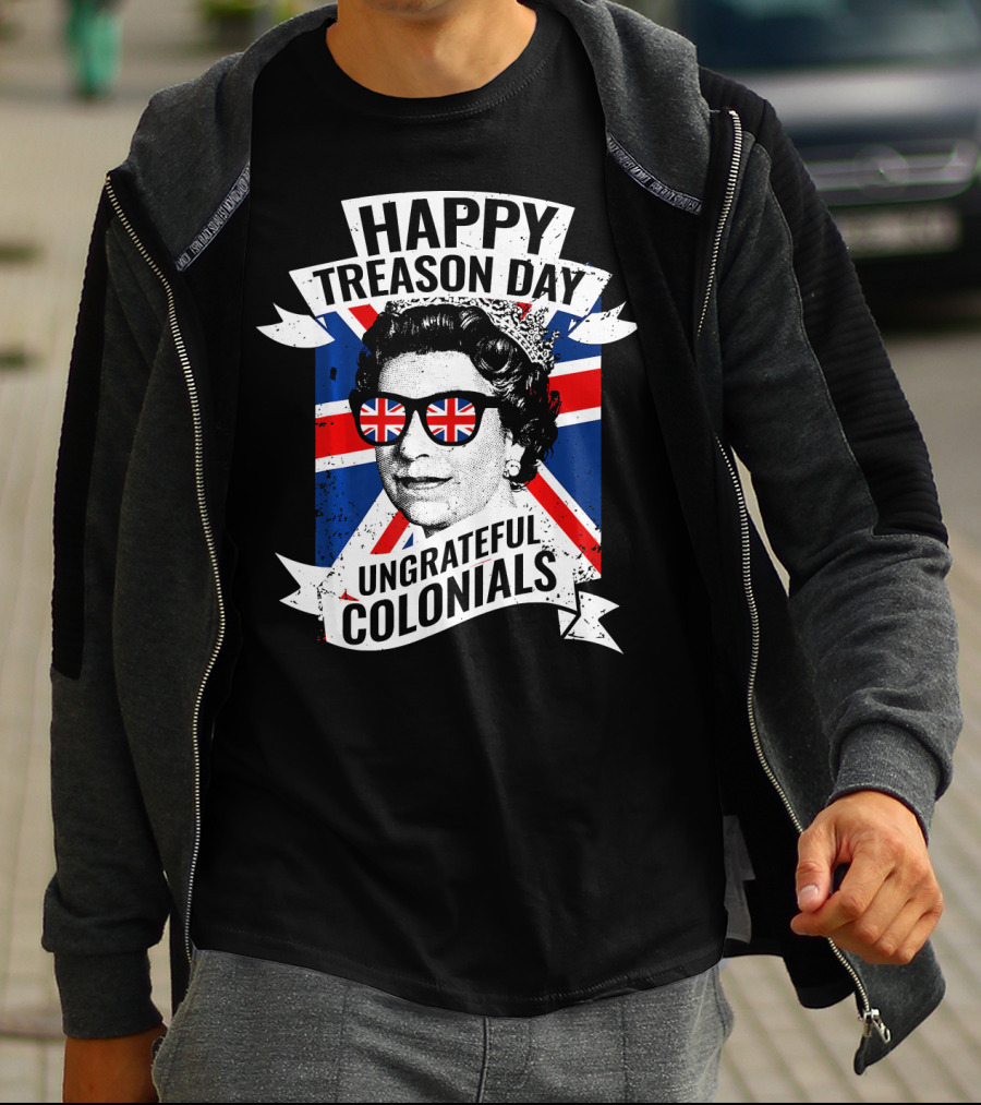 Happy Treason Day Ungrateful Colonials Queen With Union Jack Sunglasses T-Shirt