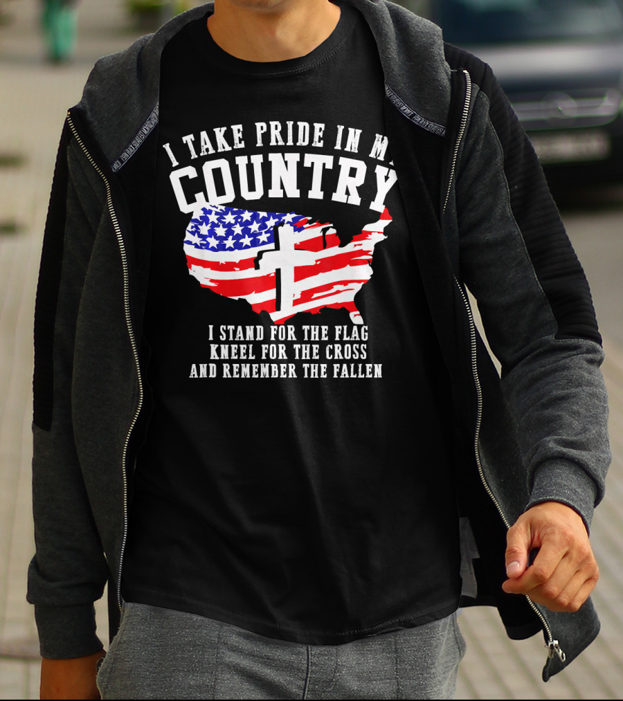 I Take Pride In My Country I Stand For The Flag Kneel For The Cross And Remember The Fallen T-Shirt