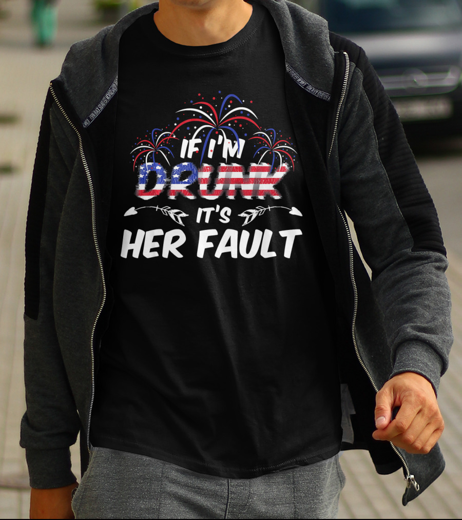 If I'm Drunk It's Her Fault Fireworks USA Flag T-Shirt
