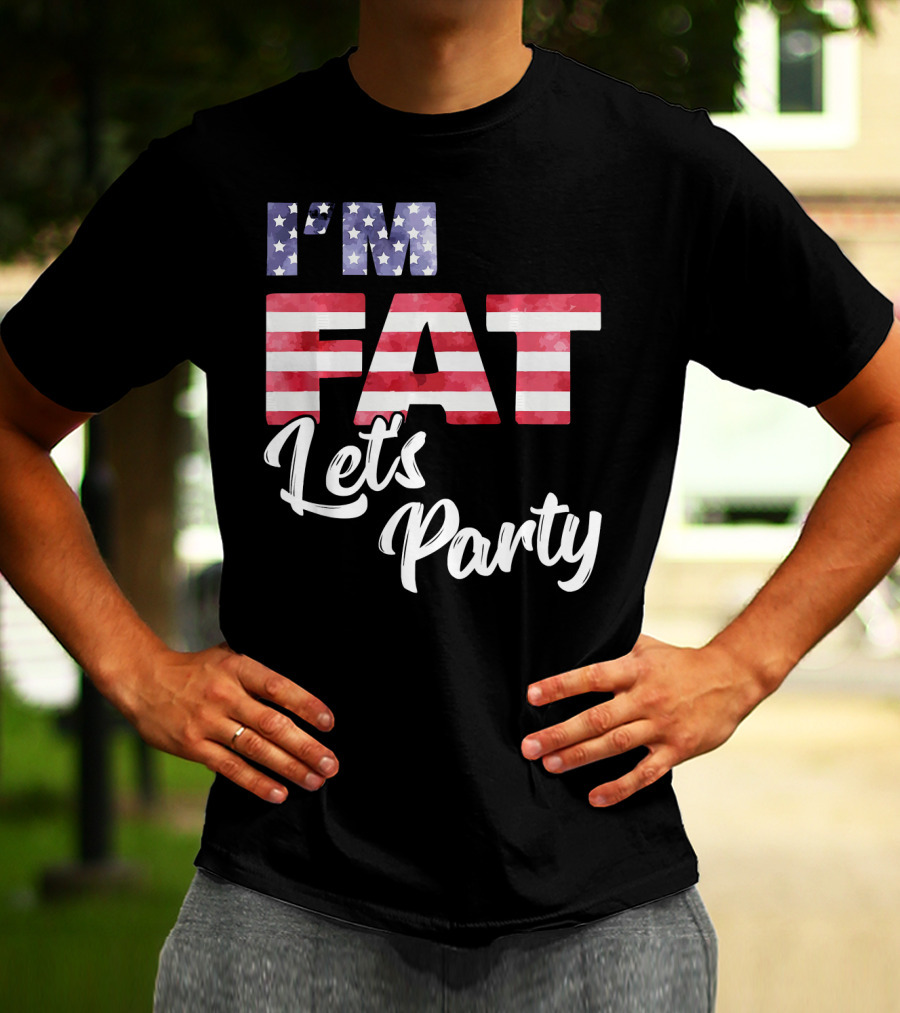 I'M FAT LET'S PARTY USA FLAG T-Shirt