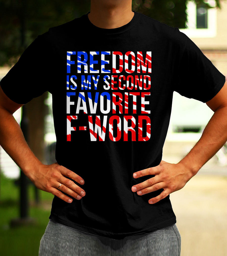FREEDOM IS MY SECOND FAVORITE F-WORD T-Shirt