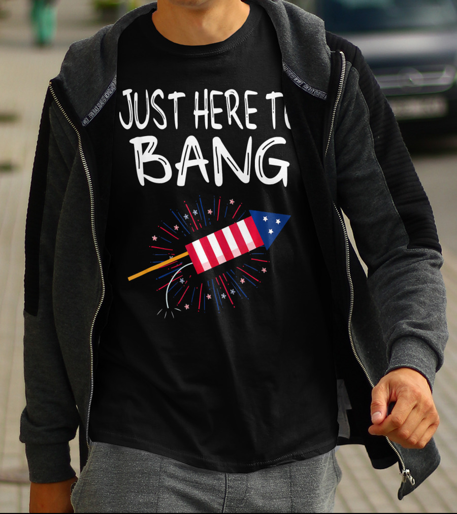 Just Here To Bang Patriotic Fireworks Rocket T-Shirt