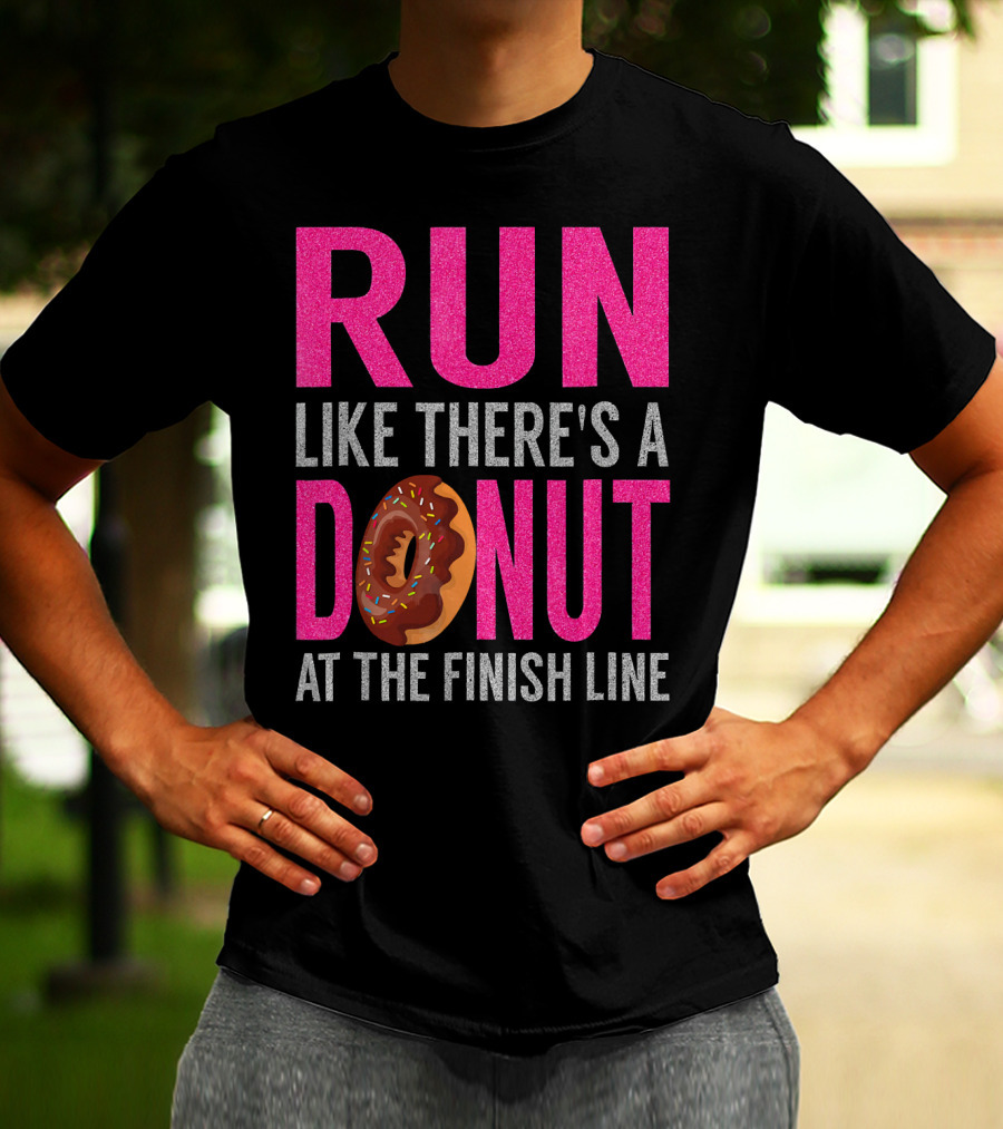 Run Like There's A Donut At The Finish Line With Sprinkles And Frosting T-Shirt