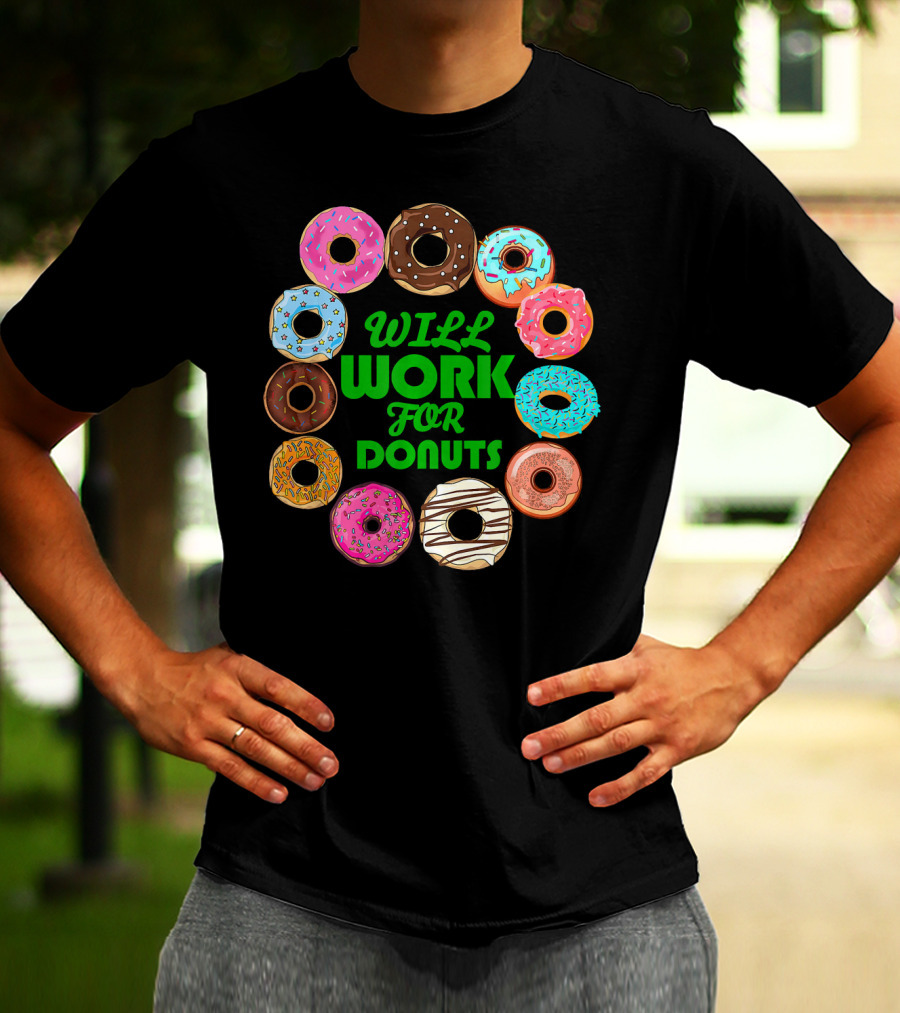 WILL WORK FOR DONUTS Funny Donut Circle Colorful Varieties T-Shirt